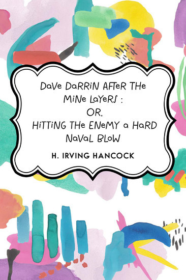 Dave Darrin After The Mine Layers : Or, Hitting the Enemy a Hard Naval Blow main product photo