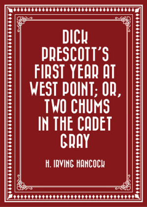 Dick Prescott's First Year at West Point; Or, Two Chums in the Cadet Gray