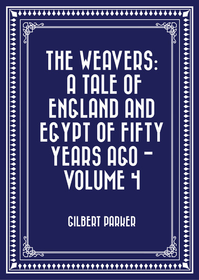 The Weavers: a tale of England and Egypt of fifty years ago - Volume 4 main product photo