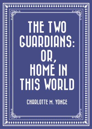 The Two Guardians: or, Home in This World