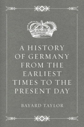 A History of Germany from the Earliest Times to the Present Day
