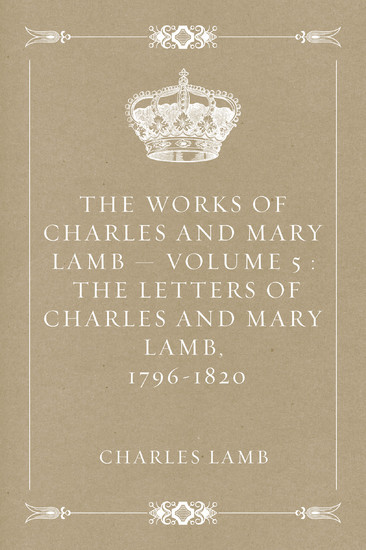 The Works of Charles and Mary Lamb - Volume 5 : The Letters of Charles and Mary Lamb, 1796-1820 main product photo