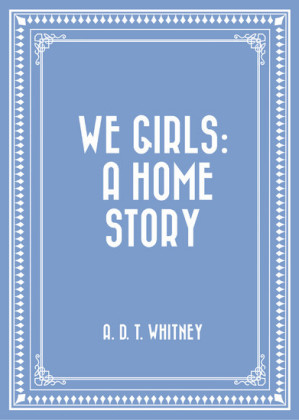 We Girls: a Home Story