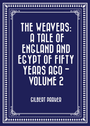 The Weavers: a tale of England and Egypt of fifty years ago - Volume 2