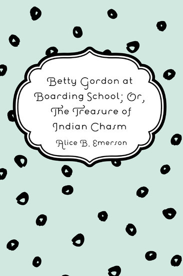 Betty Gordon at Boarding School; Or, The Treasure of Indian Chasm main product photo