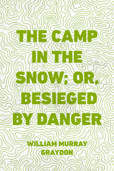 The Camp in the Snow; Or, Besieged by Danger main product photo