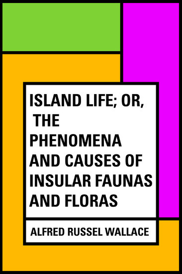 Island Life; Or, The Phenomena and Causes of Insular Faunas and Floras main product photo
