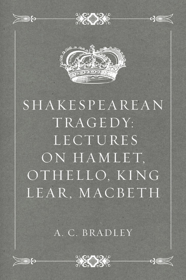 Shakespearean Tragedy: Lectures on Hamlet, Othello, King Lear, Macbeth main product photo