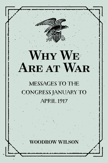 Why We Are at War : Messages to the Congress January to April 1917 main product photo