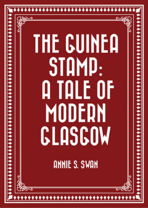 The Guinea Stamp: A Tale of Modern Glasgow