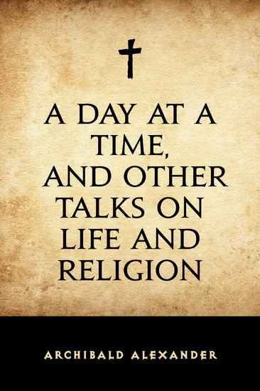 A Day at a Time, and Other Talks on Life and Religion main product photo