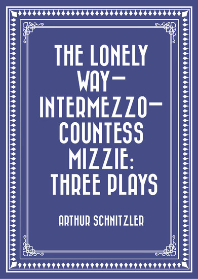 The Lonely Way-Intermezzo-Countess Mizzie: Three Plays main product photo