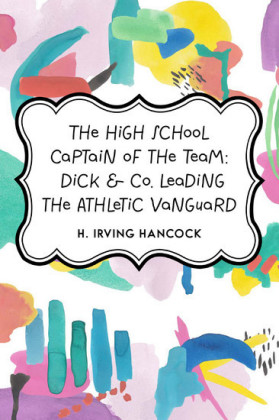 The High School Captain of the Team: Dick & Co. Leading the Athletic Vanguard