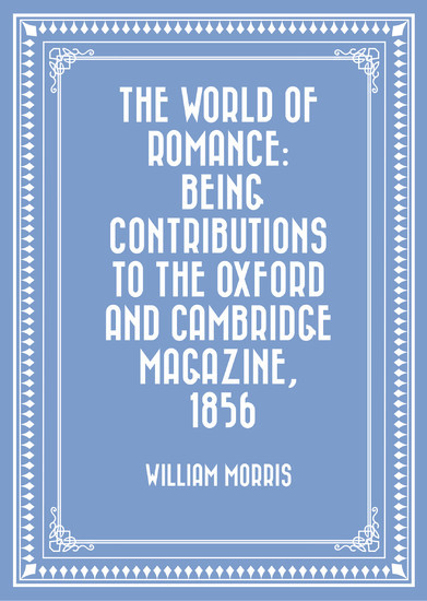 The World of Romance: being Contributions to The Oxford and Cambridge Magazine, 1856 main product photo