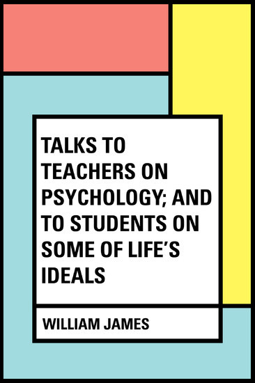 Talks To Teachers On Psychology; And To Students On Some Of Life's Ideals main product photo