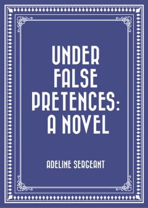 Under False Pretences: A Novel
