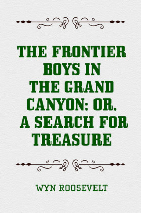 The Frontier Boys in the Grand Canyon; Or, A Search for Treasure