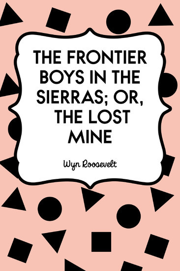 The Frontier Boys in the Sierras; Or, The Lost Mine main product photo