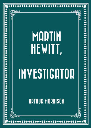 Martin Hewitt, Investigator