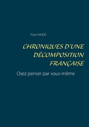 Chroniques d&apos;une décomposition française