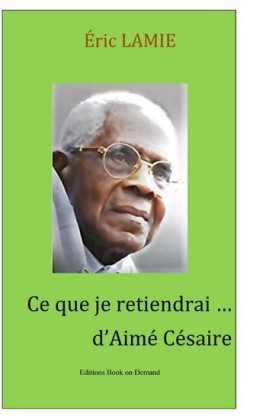 Ce que je retiendrai d&apos;Aimé Césaire