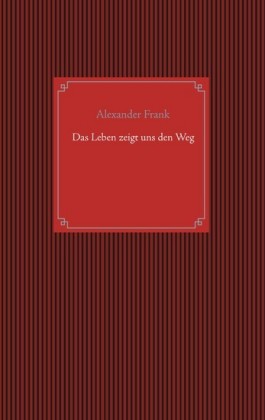 Das Leben zeigt uns den Weg
