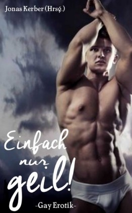 Einfach nur geil: Gay Erotik
