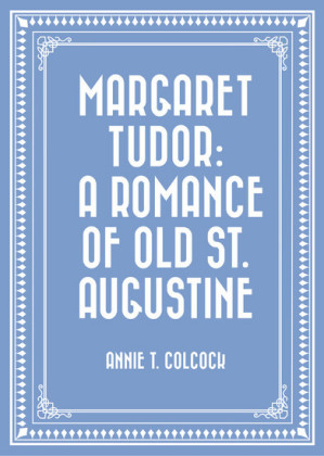 Margaret Tudor: A Romance of Old St. Augustine