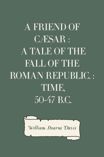 A Friend of Cæsar : A Tale of the Fall of the Roman Republic. : Time, 50-47 B.C. main product photo