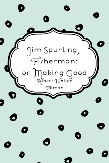 Jim Spurling, Fisherman: or Making Good main product photo