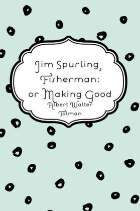 Jim Spurling, Fisherman: or Making Good