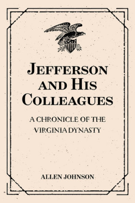 Jefferson and His Colleagues: A Chronicle of the Virginia Dynasty