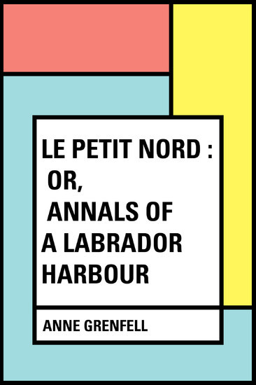 Le Petit Nord : or, Annals of a Labrador Harbour main product photo