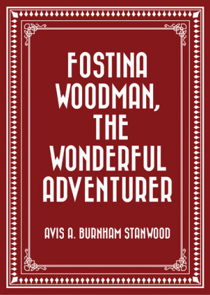 Fostina Woodman, the Wonderful Adventurer