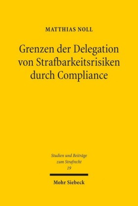 Grenzen der Delegation von Strafbarkeitsrisiken durch Compliance