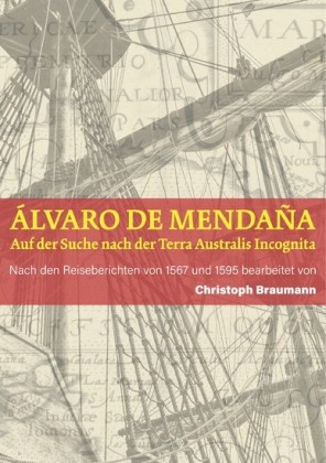 Alvaro de Mendana - Auf der Suche nach der Terra Australis Incognita