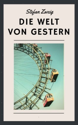 Stefan Zweig: Die Welt von gestern