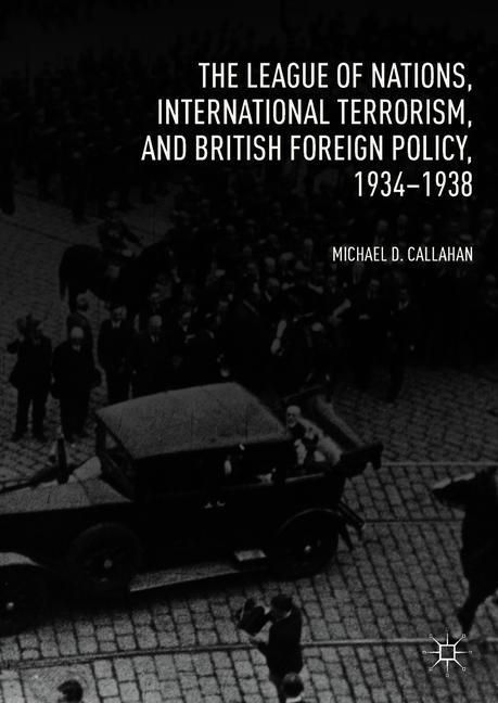 The League of Nations, International Terrorism, and British Foreign Policy, 1934-1938 main product photo