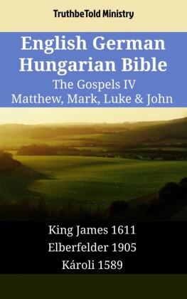 English German Hungarian Bible - The Gospels IV - Matthew, Mark, Luke & John