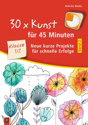 30 x Kunst für 45 Minuten - Band 2 - Klasse 1/2. Bd.2
