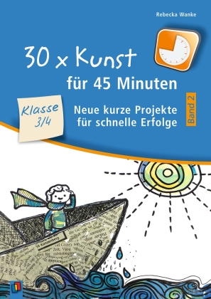 30 x Kunst für 45 Minuten - Band 2 - Klasse 3/4. Bd.2