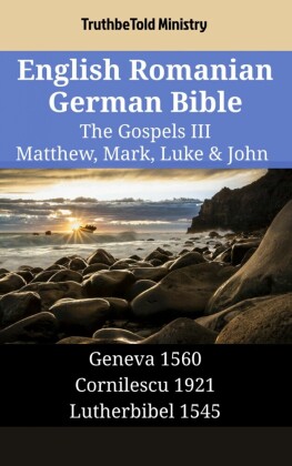 English Romanian German Bible - The Gospels III - Matthew, Mark, Luke & John