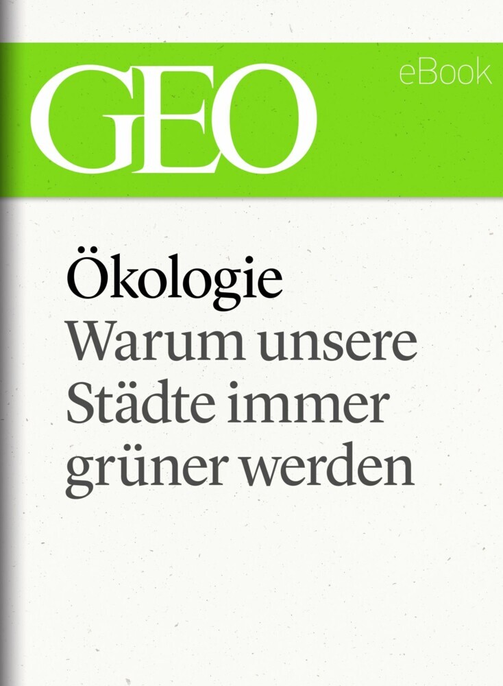 Ökologie: Warum unsere Städte immer grüner werden (GEO eBook Single) main product photo