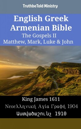 English Greek Armenian Bible - The Gospels II - Matthew, Mark, Luke & John