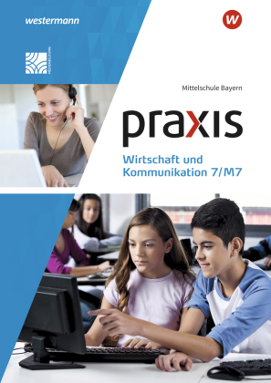 Praxis Wirtschaft und Kommunikation - Ausgabe 2019 für Mittelschulen in Bayern