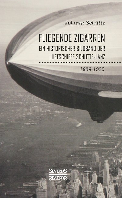 'Fliegende Zigarren' - Ein historischer Bildband der Luftschiffe Schütte-Lanz von 1909-1925. main product photo