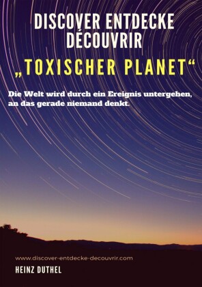 Discover Entdecke Découvrir 'Toxischer Planet'