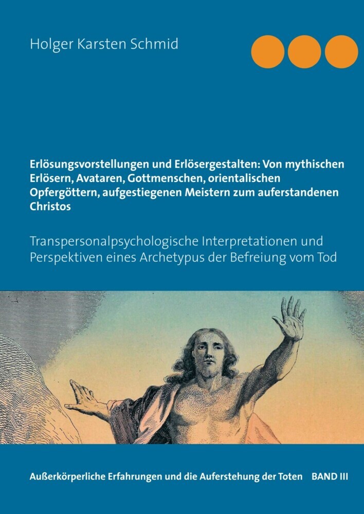 Erlösungsvorstellungen und Erlösergestalten: Von mythischen Erlösern, Avataren, Gottmenschen, orientalischen Opfergöttern, aufgestiegenen Meistern zum auferstandenen Christos main product photo