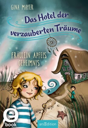 Das Hotel der verzauberten Träume - Fräulein Apfels Geheimnis (Das Hotel der verzauberten Träume 1)