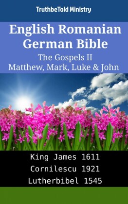 English Romanian German Bible - The Gospels II - Matthew, Mark, Luke & John